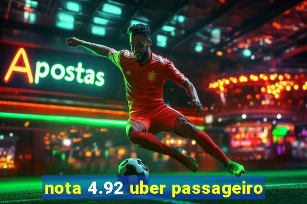 nota 4.92 uber passageiro