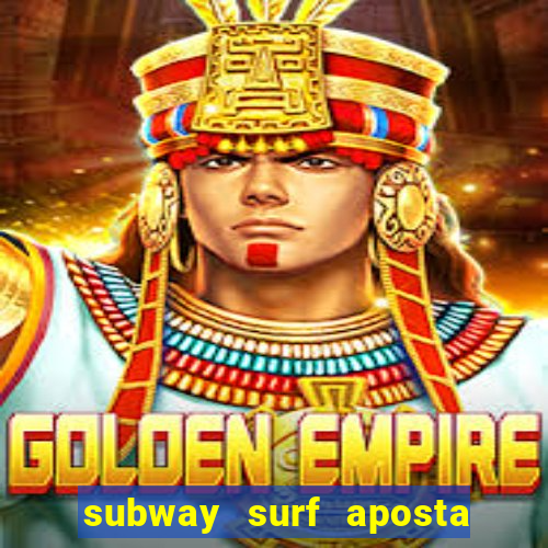 subway surf aposta 1 real