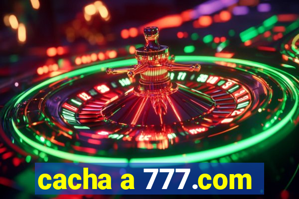 cacha a 777.com