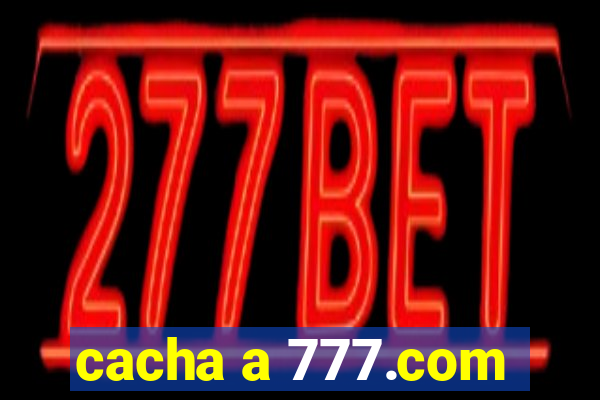 cacha a 777.com