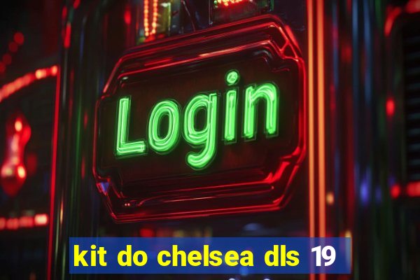 kit do chelsea dls 19