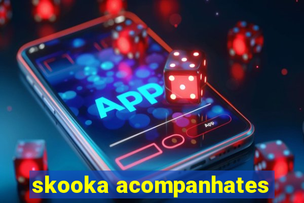 skooka acompanhates