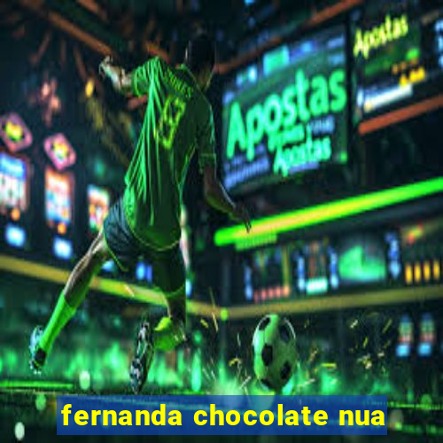 fernanda chocolate nua