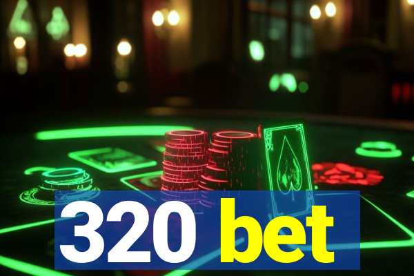 320 bet