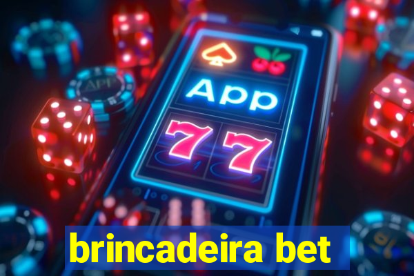 brincadeira bet