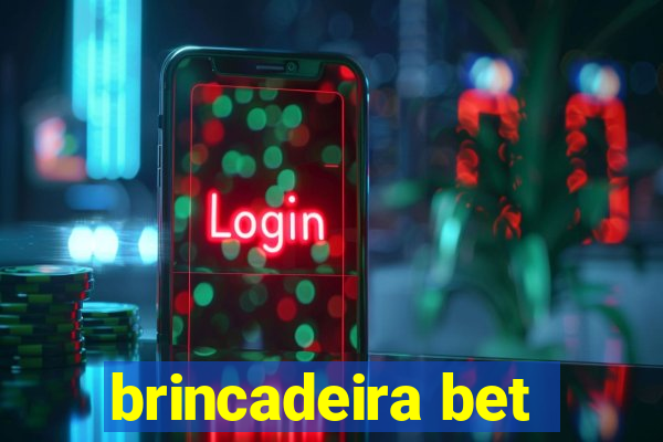 brincadeira bet