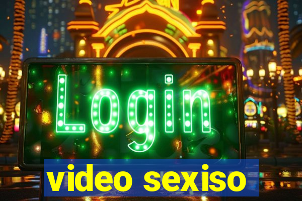 video sexiso