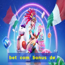 bet com bonus de cadastro sem deposito