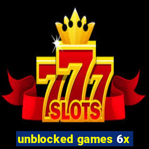 unblocked games 6x