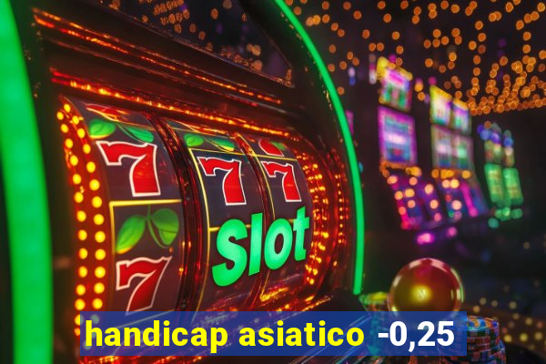 handicap asiatico -0,25