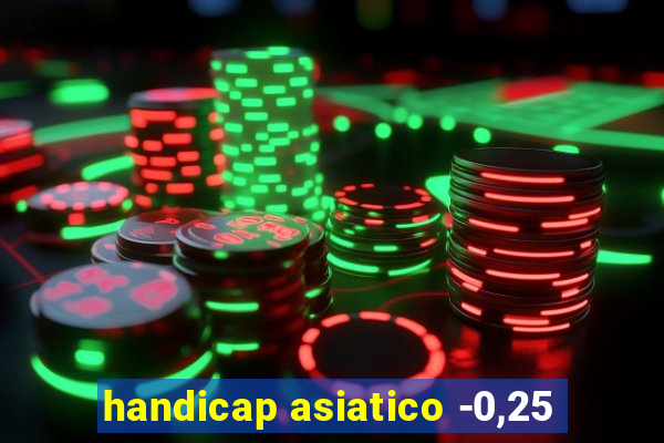 handicap asiatico -0,25