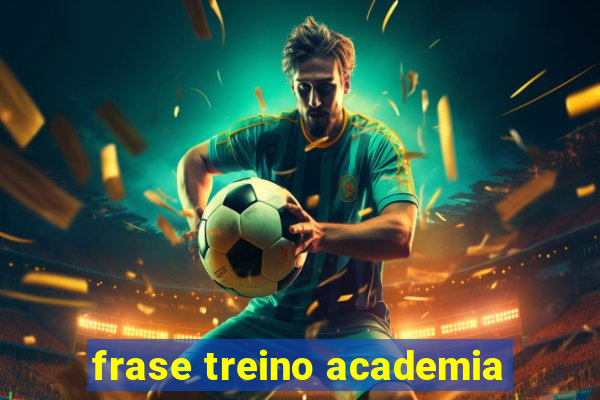 frase treino academia