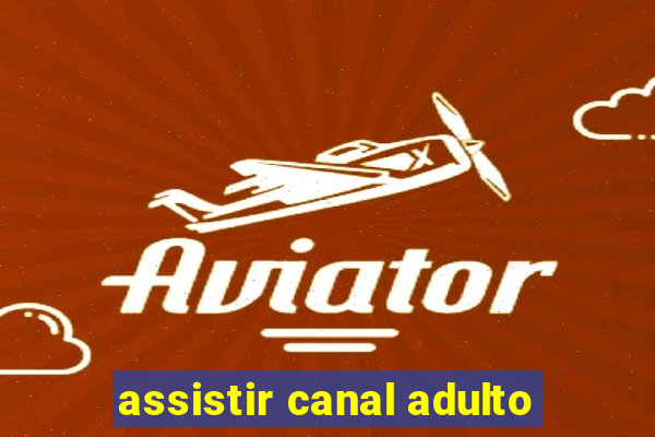 assistir canal adulto