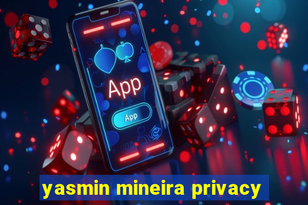 yasmin mineira privacy