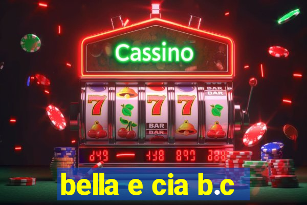 bella e cia b.c