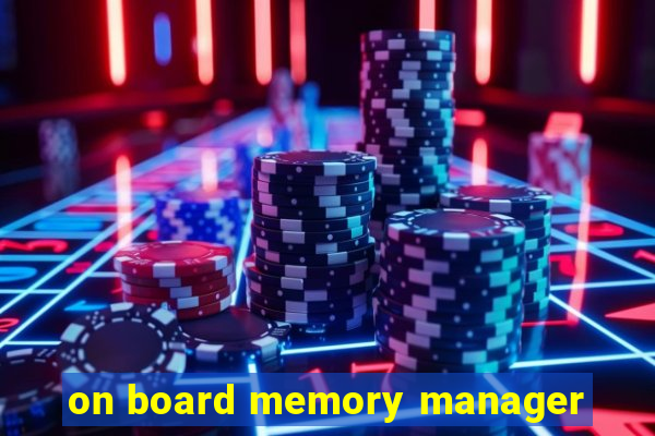 on board memory manager