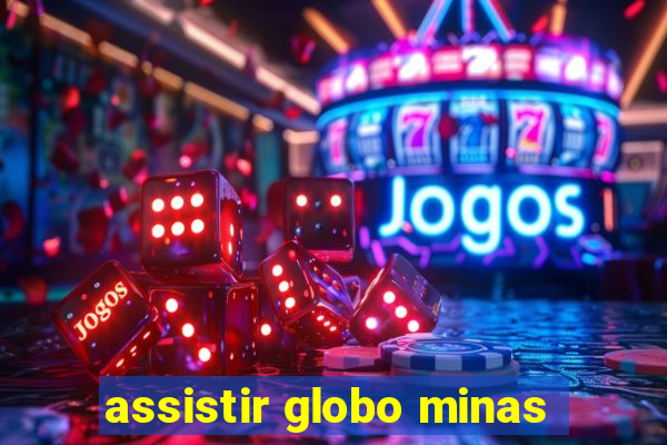 assistir globo minas