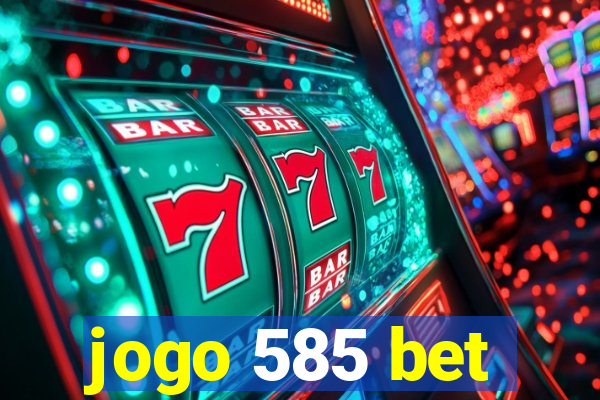 jogo 585 bet