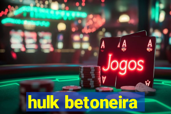 hulk betoneira