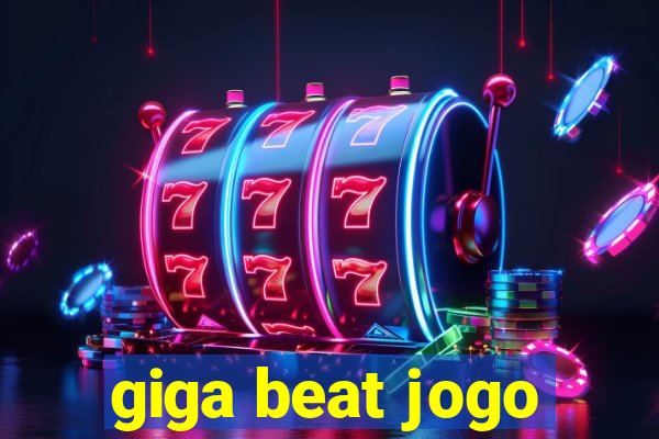 giga beat jogo