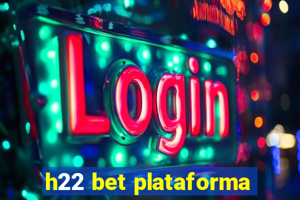 h22 bet plataforma