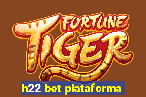 h22 bet plataforma