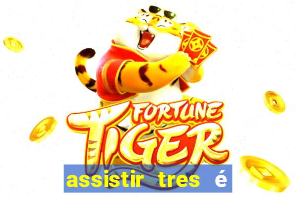 assistir tres é demais dublado