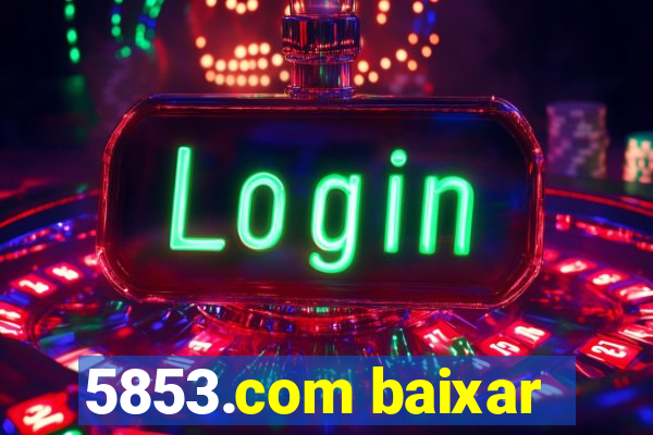 5853.com baixar