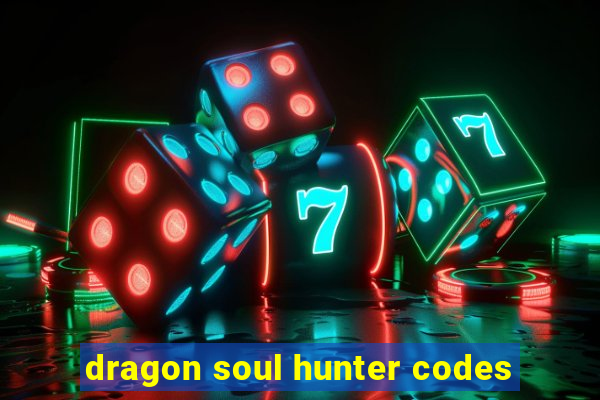 dragon soul hunter codes