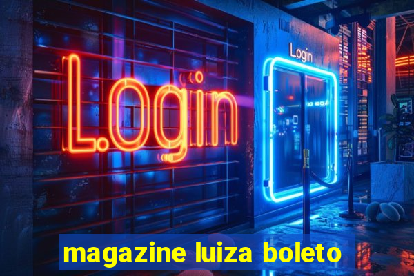 magazine luiza boleto