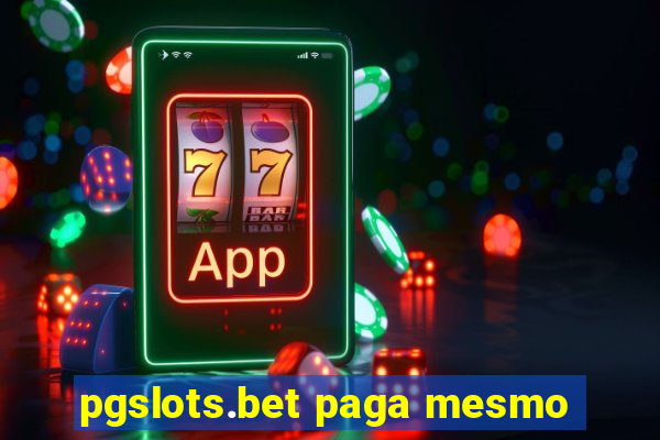 pgslots.bet paga mesmo