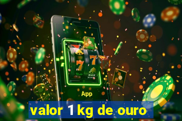 valor 1 kg de ouro