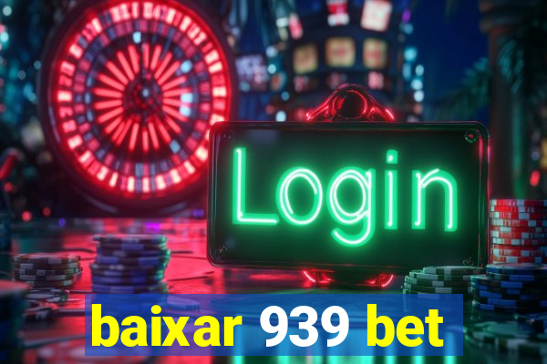 baixar 939 bet