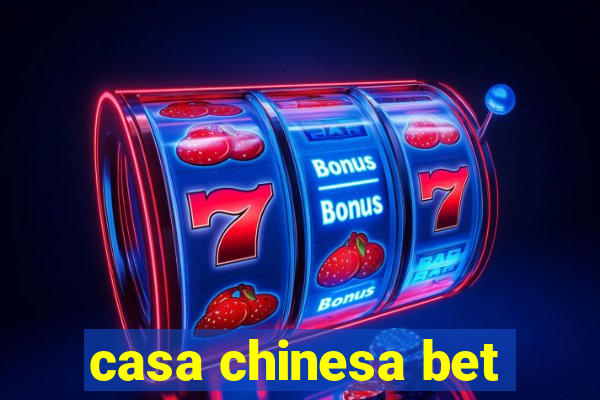 casa chinesa bet