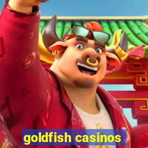 goldfish casinos