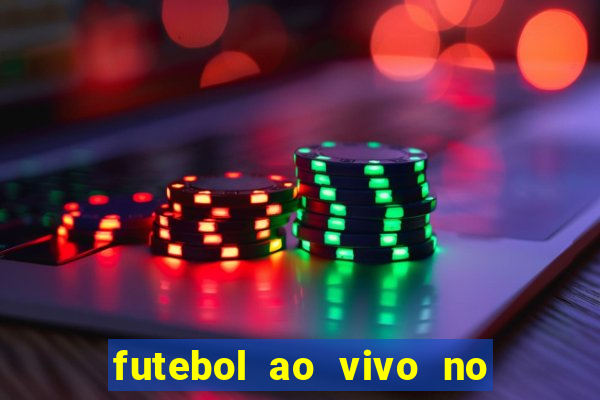 futebol ao vivo no celular futemax