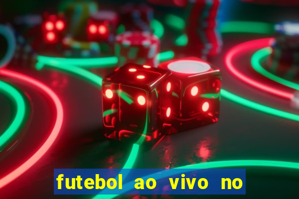 futebol ao vivo no celular futemax