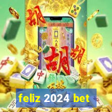 feliz 2024 bet