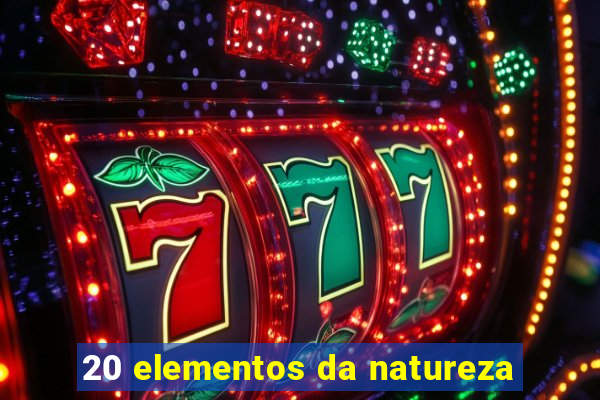 20 elementos da natureza