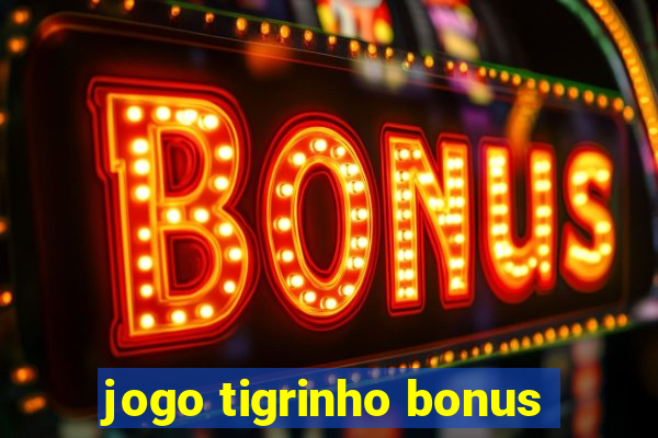 jogo tigrinho bonus