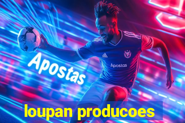 loupan producoes