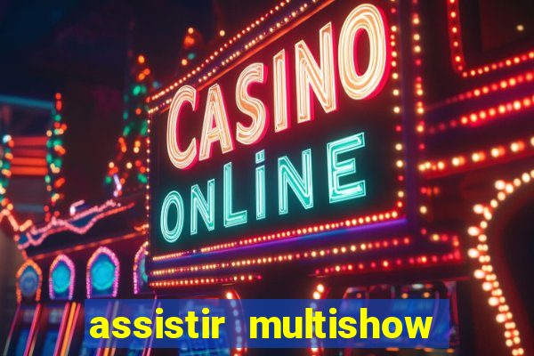 assistir multishow ao vivo gratis