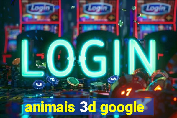 animais 3d google