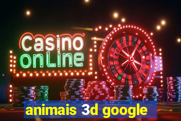 animais 3d google