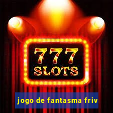 jogo de fantasma friv