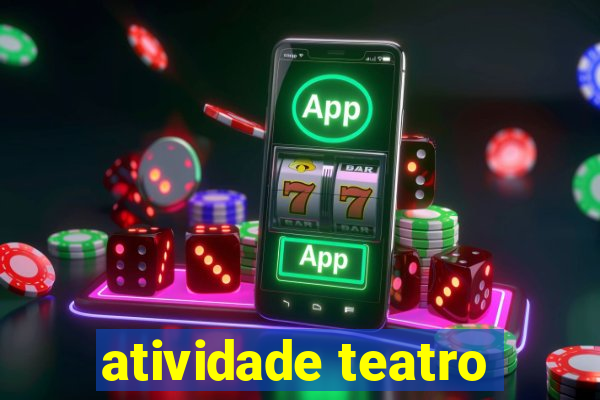 atividade teatro