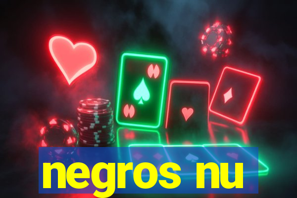 negros nu