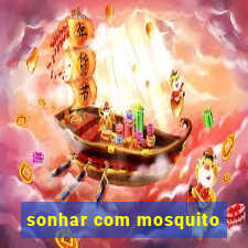 sonhar com mosquito