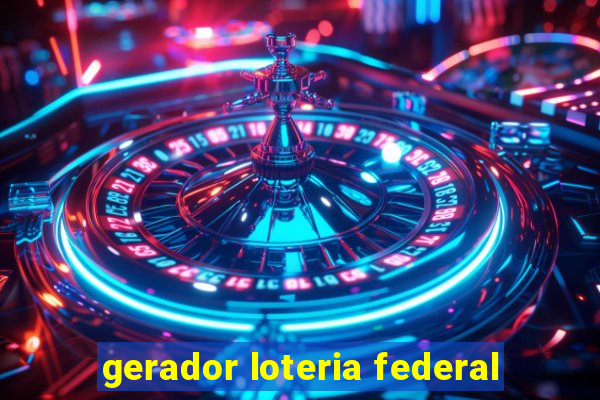 gerador loteria federal