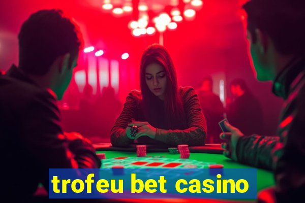 trofeu bet casino